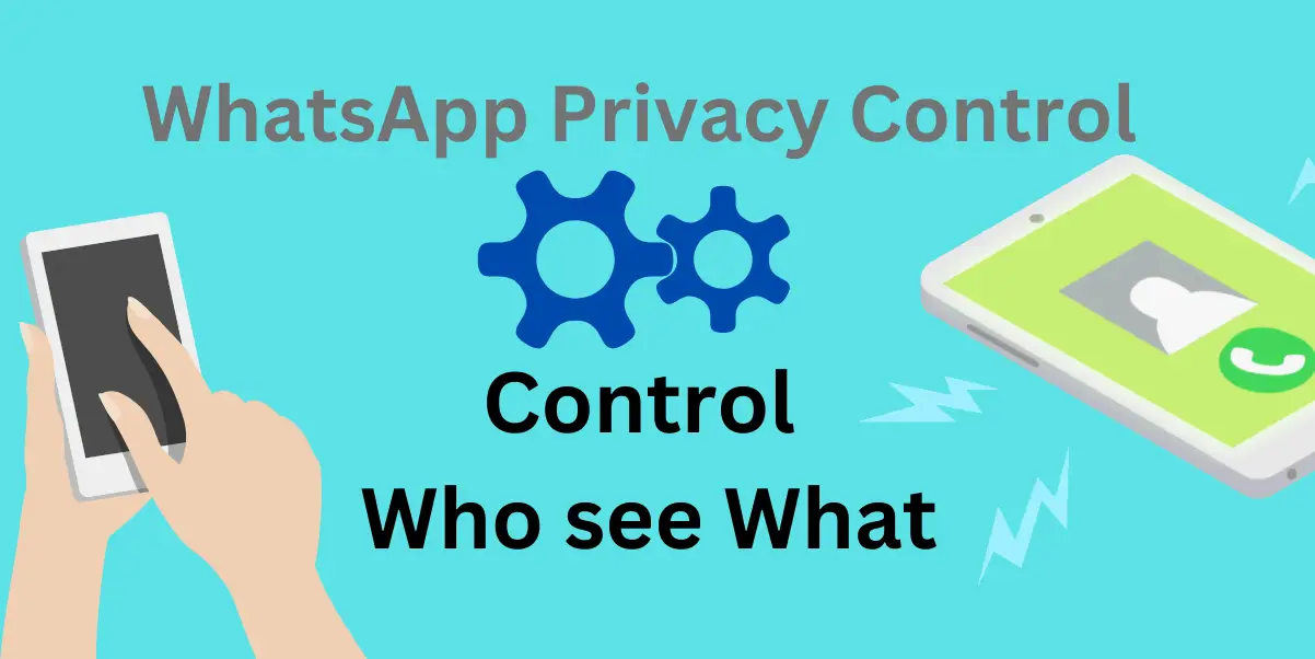 WhatsApp Privacy: Who Can See What? Control Settings